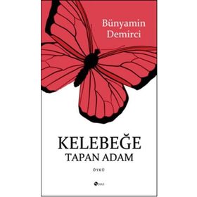 Kelebeğe Tapan Adam - Bünyamin Demirci