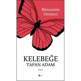 Kelebeğe Tapan Adam - Bünyamin Demirci