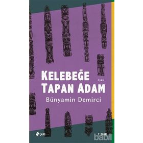 Kelebeğe Tapan Adam - Bünyamin Demirci