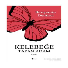 Kelebeğe Tapan Adam - Bünyamin Demirci