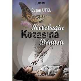 KELEBEĞİN KOZASINA DÖNÜŞÜ - EYŞAN UTKU