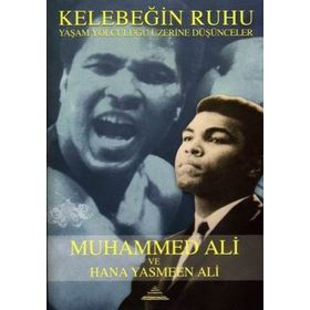 KELEBEĞİN RUHU YAŞAM YOLCULUĞU ÜZERİNE DÜŞÜNCELER - MUHAMMED ALI, HANA YASMEEN ALI