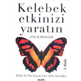 KELEBEK ETKINIZI YARATIN DAHA İYİ BIR YAŞAM İÇİN ALTIN KURALLAR - ONUR HINÇER