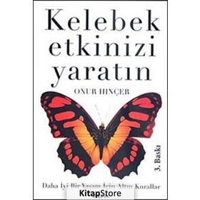 KELEBEK ETKINIZI YARATIN DAHA İYİ BIR YAŞAM İÇİN ALTIN KURALLAR - ONUR HINÇER