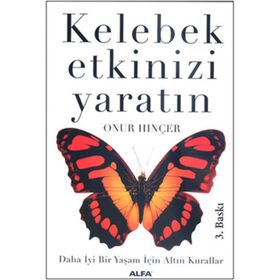 KELEBEK ETKINIZI YARATIN DAHA İYİ BIR YAŞAM İÇİN ALTIN KURALLAR - ONUR HINÇER