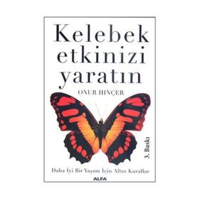 KELEBEK ETKINIZI YARATIN DAHA İYİ BIR YAŞAM İÇİN ALTIN KURALLAR - ONUR HINÇER
