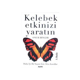 KELEBEK ETKINIZI YARATIN DAHA İYİ BIR YAŞAM İÇİN ALTIN KURALLAR - ONUR HINÇER