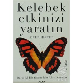 KELEBEK ETKINIZI YARATIN DAHA İYİ BIR YAŞAM İÇİN ALTIN KURALLAR - ONUR HINÇER