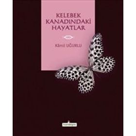 Kelebek Kanadındaki Hayatlar - Kamil Uğurlu