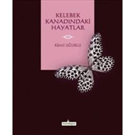 Kelebek Kanadındaki Hayatlar - Kamil Uğurlu