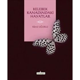 Kelebek Kanadındaki Hayatlar - Kamil Uğurlu