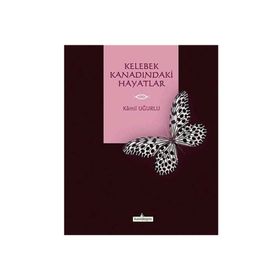 Kelebek Kanadındaki Hayatlar - Kamil Uğurlu