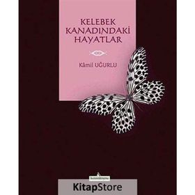 Kelebek Kanadındaki Hayatlar - Kamil Uğurlu