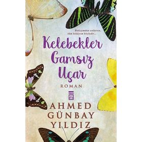 Kelebekler Gamsız Uçar - Ahmed Günbay Yıldız