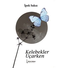 Kelebekler Uçarken - İpek Sakız