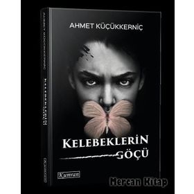 Kelebeklerin Göçü - Ahmet Küçükkerniç