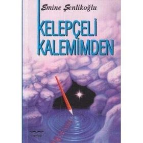 KELEPÇELİ KALEMIMDEN - EMINE ŞENLİKOĞLU