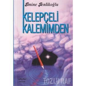 KELEPÇELİ KALEMIMDEN - EMINE ŞENLİKOĞLU