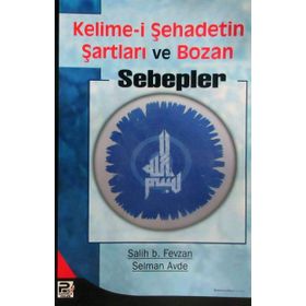 KELIME-I ŞEHADETIN ŞARTLARI VE BOZAN SEBEPLER - SELMAN AVDE;SALIH BIN FEVZAN