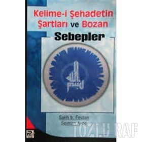 KELIME-I ŞEHADETIN ŞARTLARI VE BOZAN SEBEPLER - SELMAN AVDE;SALIH BIN FEVZAN
