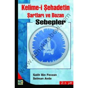 KELIME-I ŞEHADETIN ŞARTLARI VE BOZAN SEBEPLER - SELMAN AVDE;SALIH BIN FEVZAN