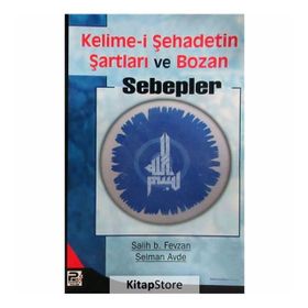 KELIME-I ŞEHADETIN ŞARTLARI VE BOZAN SEBEPLER - SELMAN AVDE;SALIH BIN FEVZAN