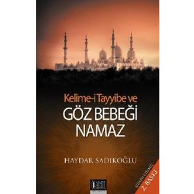 KELIME-I TAYYIBE VE GÖZ BEBEĞI NAMAZ - HAYDAR SADIKOĞLU