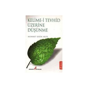 Kelime-i Tevhid Üzerine Düşünme - Mehmet Emin Ay