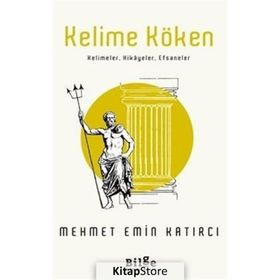 Kelime Köken Kelimeler, Hikayeler, Efsaneler - Mehmet Emin Ay