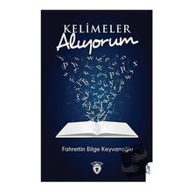 Kelimeler Alıyorum - Fahrettin Bilge Keyvanoğlu