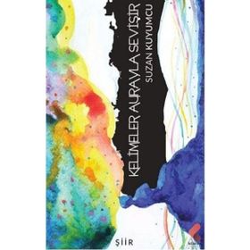 Kelimeler Aurayla Sevişir - Suzan Kuyumcu