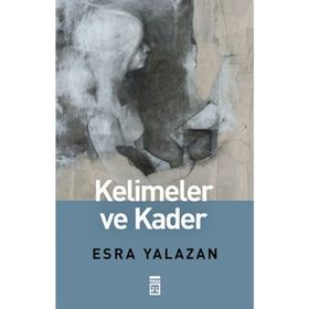 KELIMELER VE KADER - ESRA YALAZAN