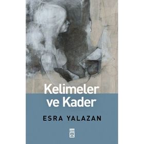 KELIMELER VE KADER - ESRA YALAZAN