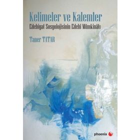 Kelimeler ve Kalemler-Edebiyat Sosyolojisinin Edebi Mümkinatı - Taner Tatar