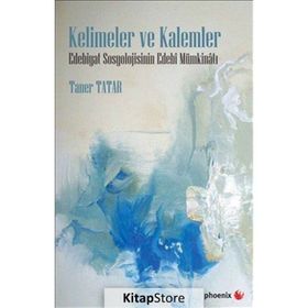 Kelimeler ve Kalemler-Edebiyat Sosyolojisinin Edebi Mümkinatı - Taner Tatar