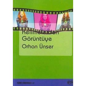 KELIMELERDEN GÖRÜNTÜYE - ORHAN ÜNSER