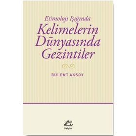 Kelimelerin Dünyasında Gezintiler - Bülent Aksoy