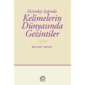 Kelimelerin Dünyasında Gezintiler - Bülent Aksoy