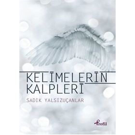 Kelimelerin Kalpleri - Sadık Yalsızuçanlar