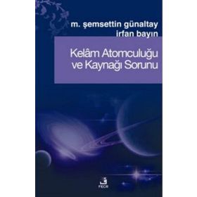 KELÂM ATOMCULUĞU VE KAYNAĞI SORUNU - MEHMET ŞEMSEDDİN GÜNALTAY;İRFAN BAYIN