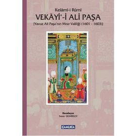 KELÂMÎ-I RUMI VEKAYI-I ALI PAŞA YAVUZ ALI PAŞANIN MISIR VALILIĞI (1601 - 1603) - SONER DEMIRSOY