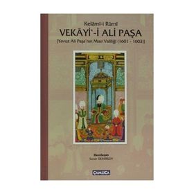 KELÂMÎ-I RUMI VEKAYI-I ALI PAŞA YAVUZ ALI PAŞANIN MISIR VALILIĞI (1601 - 1603) - SONER DEMIRSOY