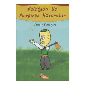 KELOĞLAN ILE AÇGÖZLÜ HÜKÜMDAR - ONUR BERÇİN