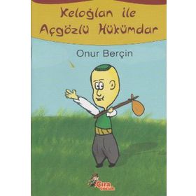 KELOĞLAN ILE AÇGÖZLÜ HÜKÜMDAR - ONUR BERÇİN
