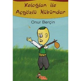 KELOĞLAN ILE AÇGÖZLÜ HÜKÜMDAR - ONUR BERÇİN