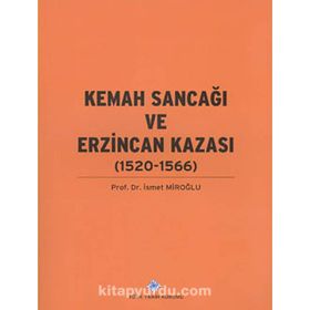 Kemah Sancağı ve Erzincan Kazası 1520-1566 - Prof. Dr. İsmet Miroğlu