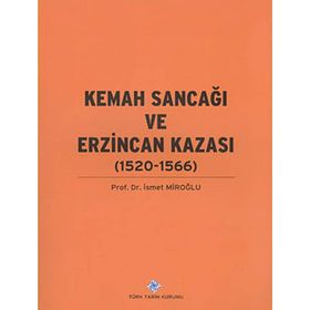 Kemah Sancağı ve Erzincan Kazası 1520-1566 - Prof. Dr. İsmet Miroğlu