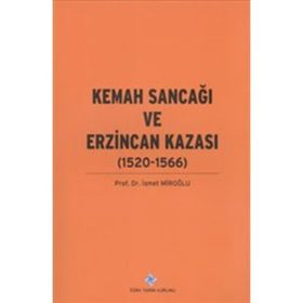 Kemah Sancağı ve Erzincan Kazası 1520-1566 - Prof. Dr. İsmet Miroğlu