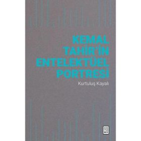 Kemal Tahir'in Entelektüel Portresi - Kurtuluş Kayalı