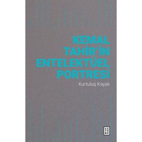 Kemal Tahir'in Entelektüel Portresi - Kurtuluş Kayalı